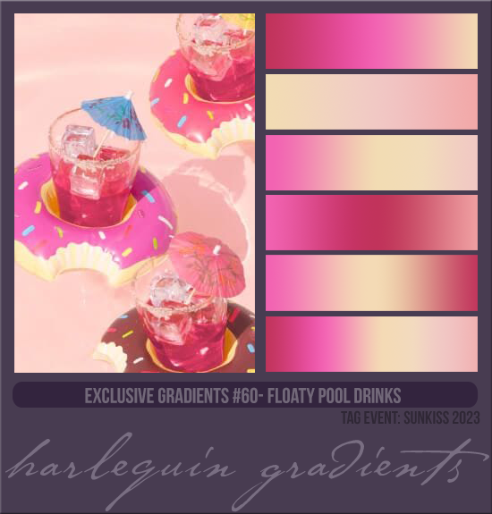 EXCLUSIVE GRADIENTS #060 [FLOATY POOL DRINKS]
AVAILABLE AUGUST 2024 (TAG: SUNKISS 2023)
